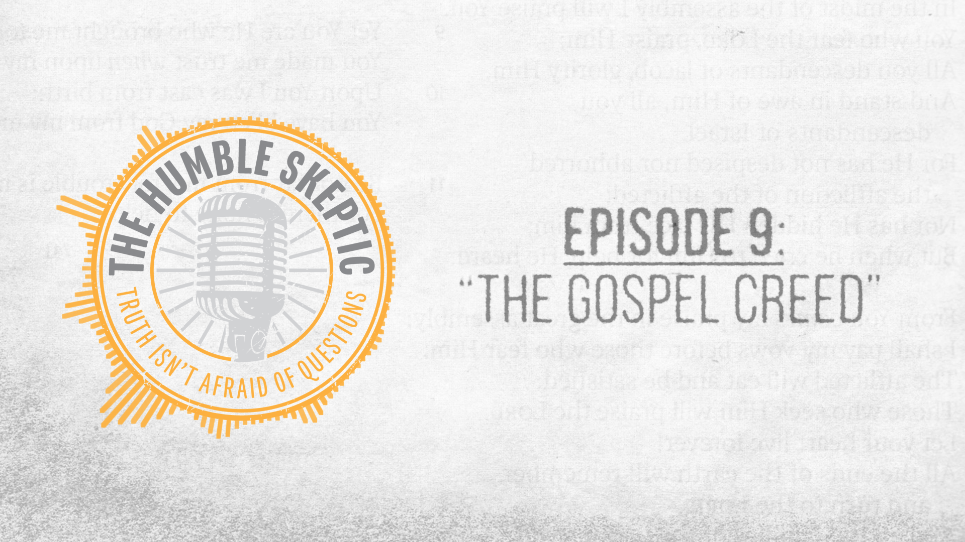 The Gospel Creed - E.9 - The Humble Skeptic Podcast