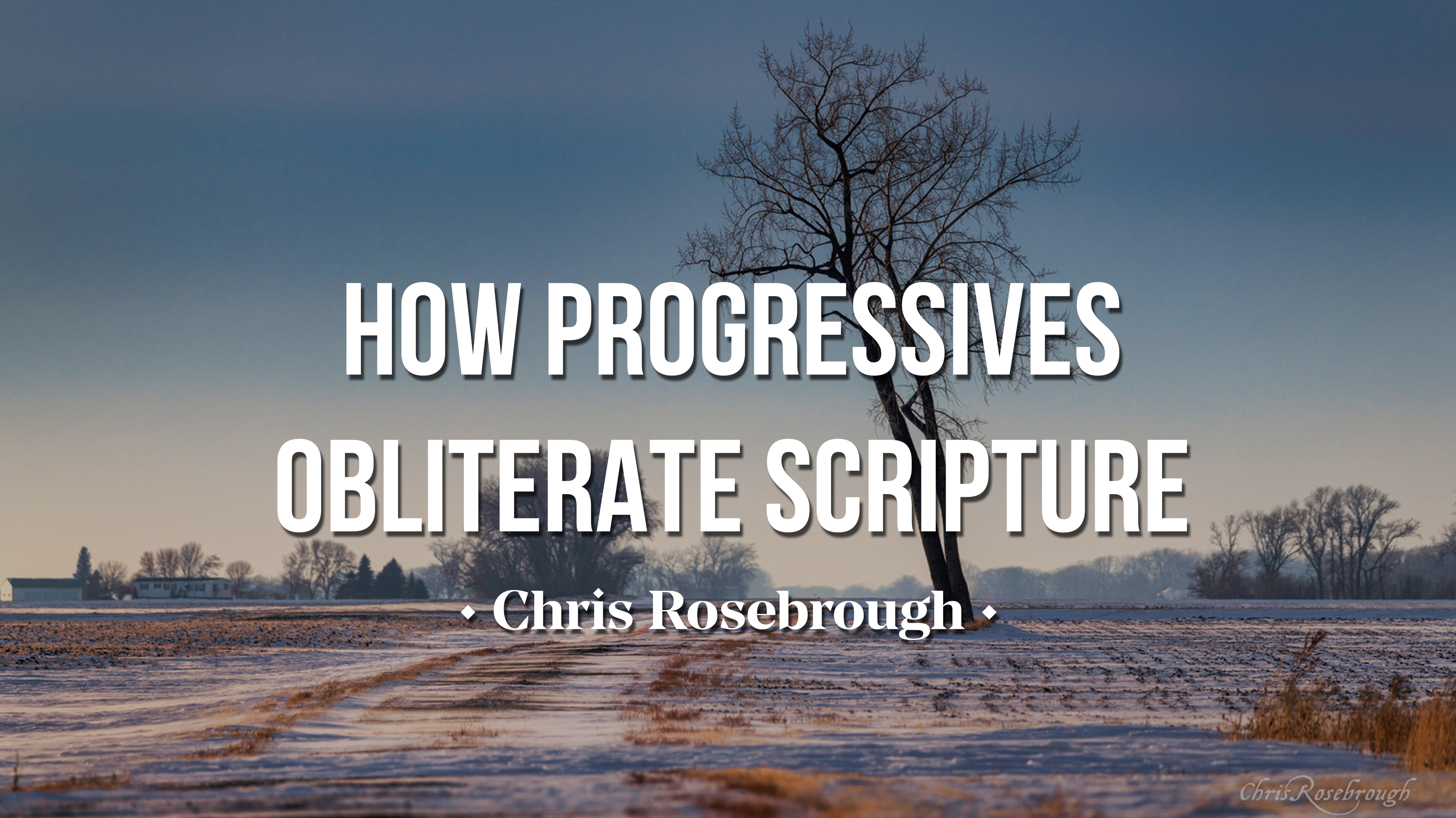 How Progressives Obliterate Scripture - Chris Rosebrough