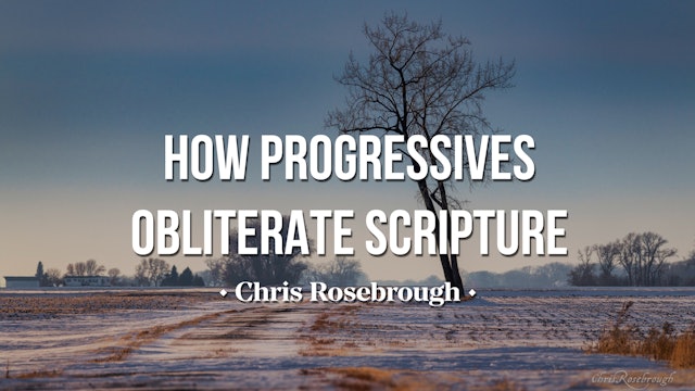 How Progressives Obliterate Scripture - Chris Rosebrough