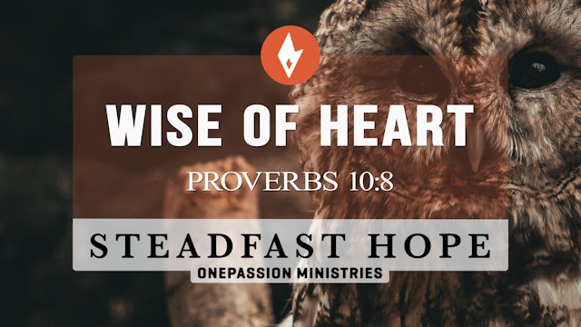 Wise of Heart - Steadfast Hope - Dr. Steven J. Lawson - 4/07/23