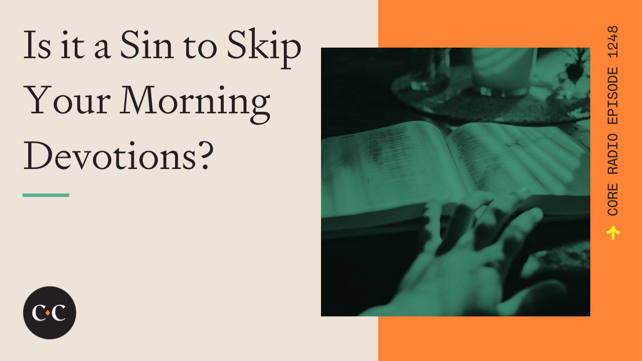 Is it a Sin to Skip Your Morning Devotions? - Core Live - 6/13/23