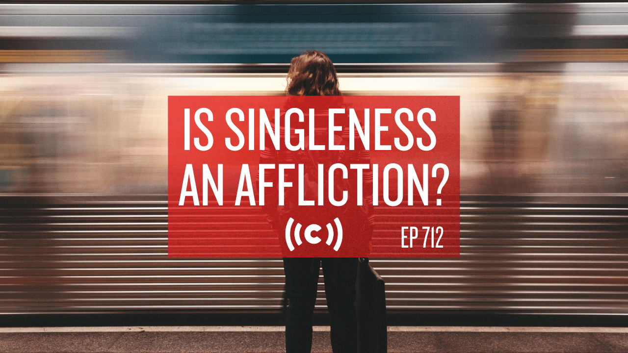 Is Singleness an Affliction? - Core Live - 5/24/21