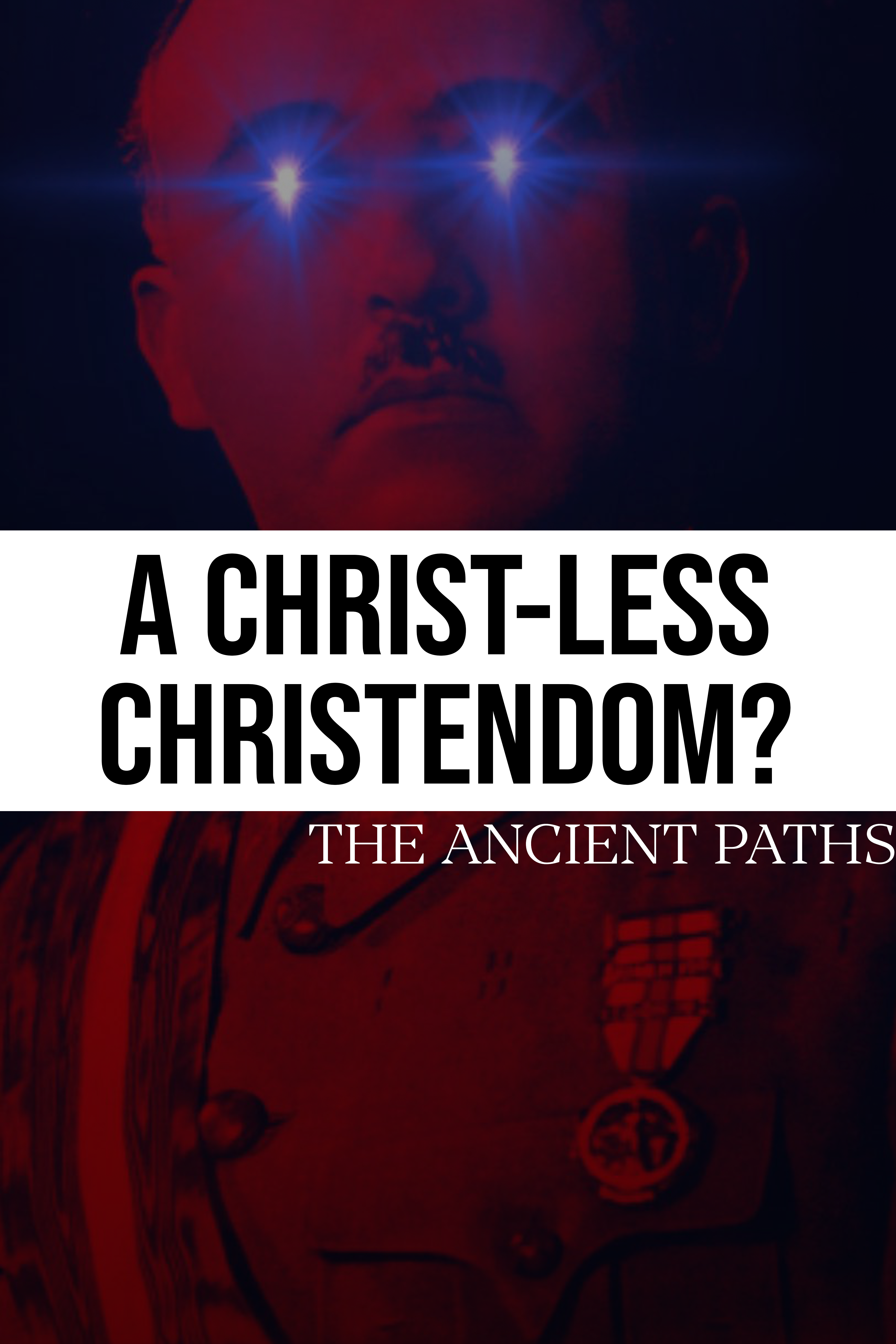 A Christ-less Christendom? - The Ancient Paths