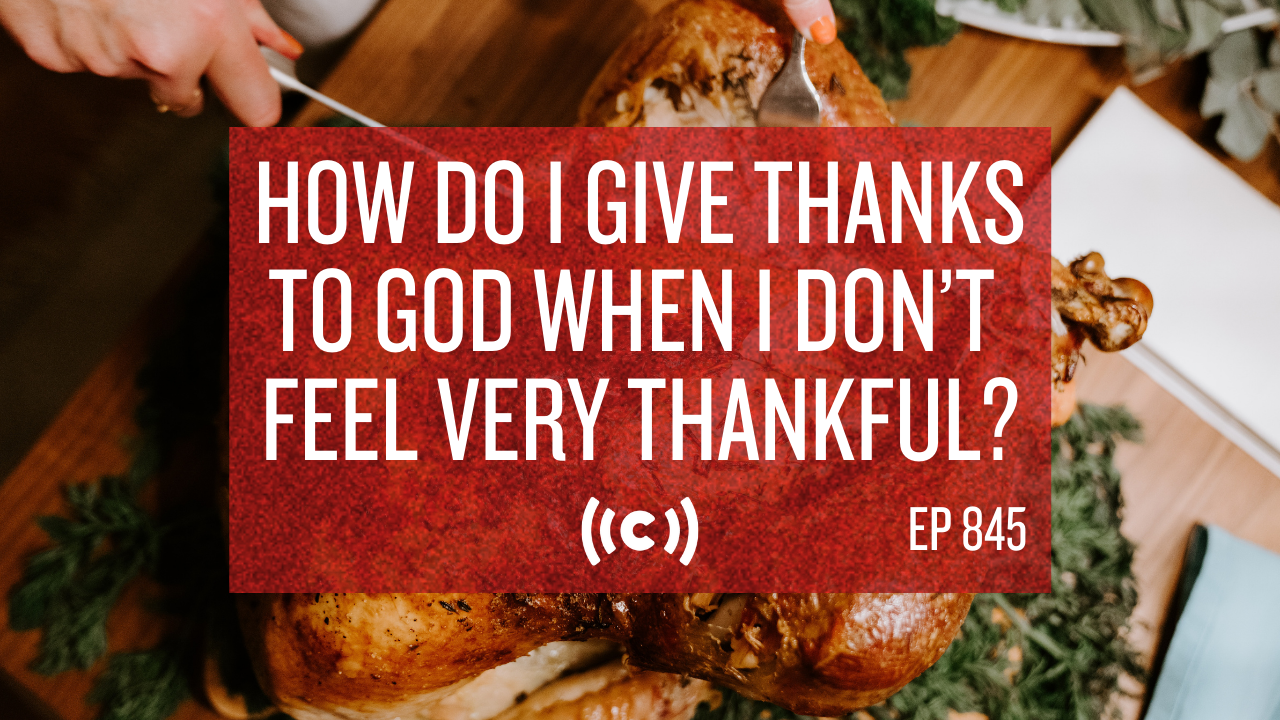 How Do I Give Thanks to God When I Don’t Feel Very Thankful? - Core Live 