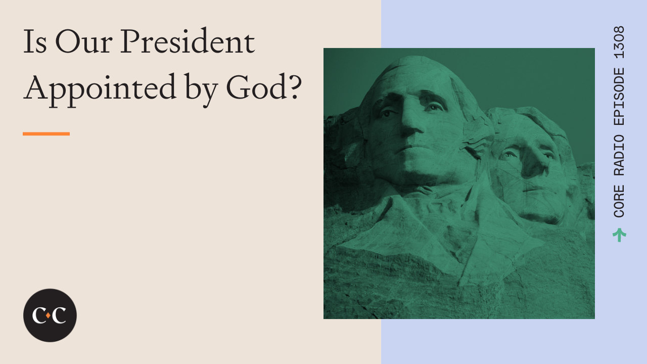 Is Our President Appointed by God? - Core Live - 9/5/23