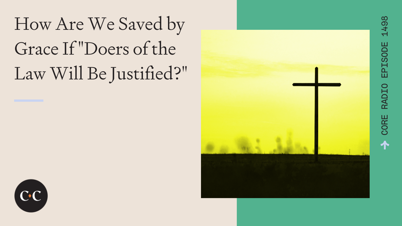 How Are We Saved by Grace If "Doers of the Law Will Be Justified?"