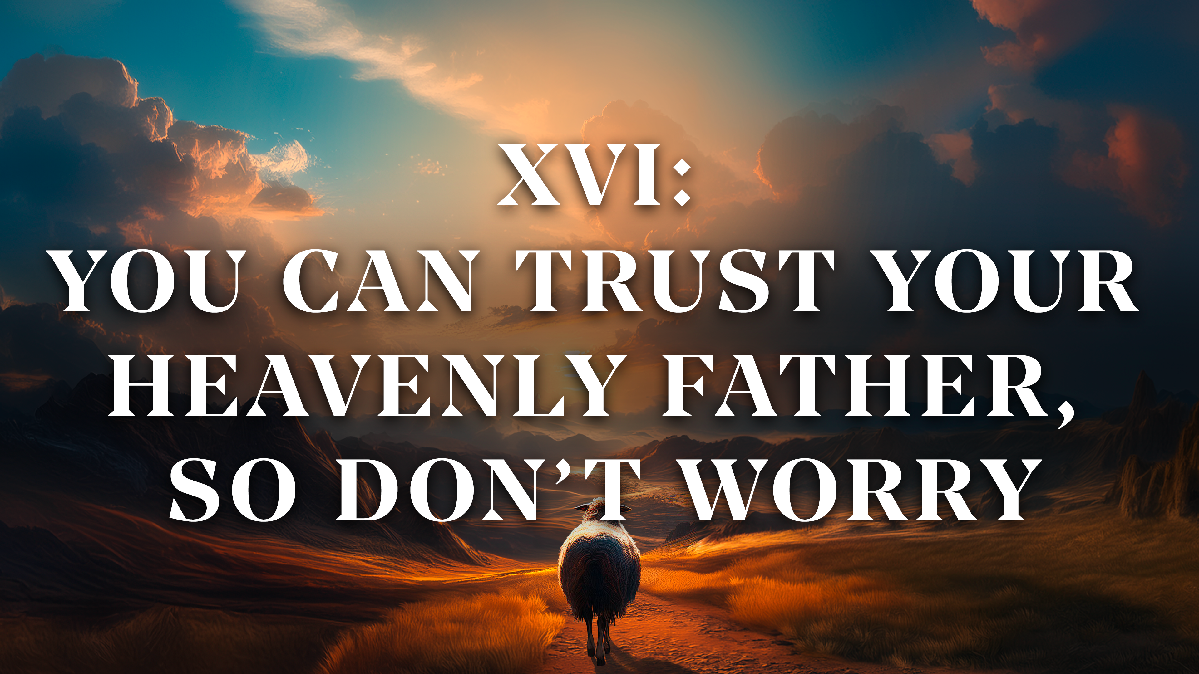 You Can Trust Your Heavenly Father, So Don’t Worry - E.16 - Your Shepherd