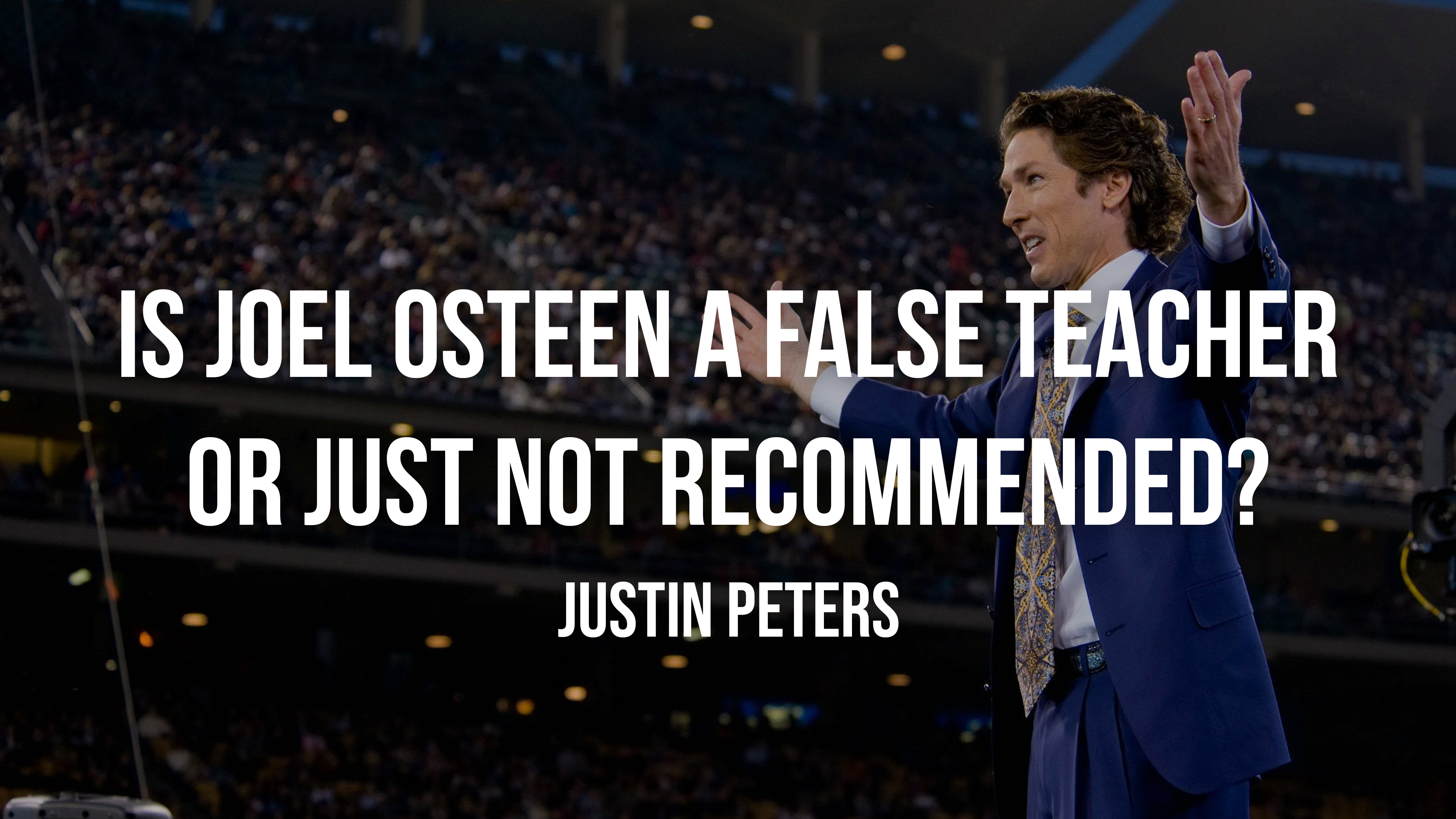 Is Joel Osteen a False Teacher or Just Not Recommended? - Justin Peters