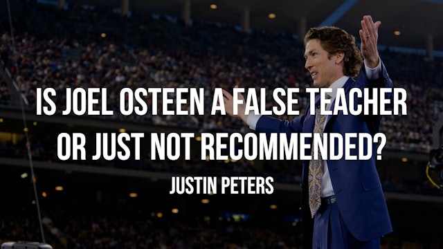 Is Joel Osteen a False Teacher or Just Not Recommended? - Justin Peters