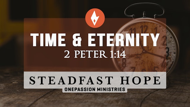Time & Eternity - Steadfast Hope - Dr. Steven J. Lawson - 4/8/22