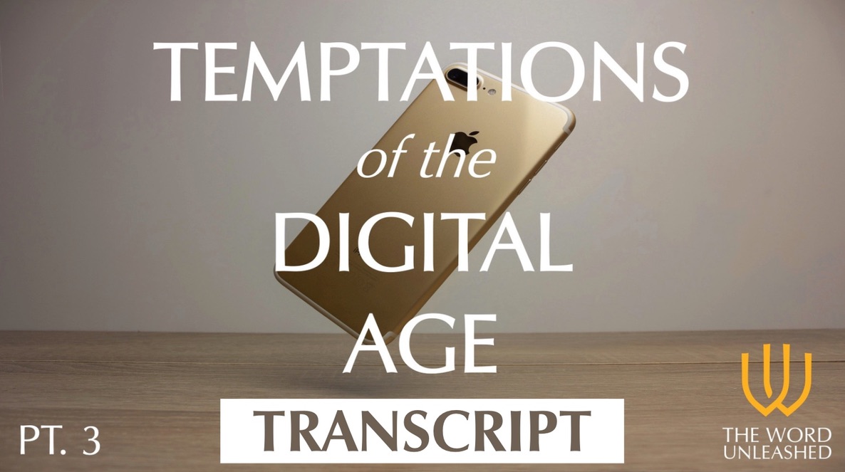 Temptations of the Digital Age (Part 3) - Transcript