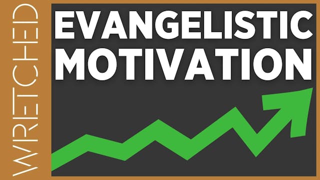 Evangelistic Motivation - E.3 - Wretc...