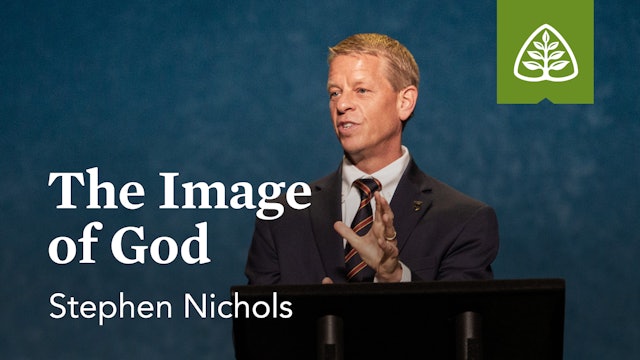 The Image of God – Stephen Nichols – Ligonier 
