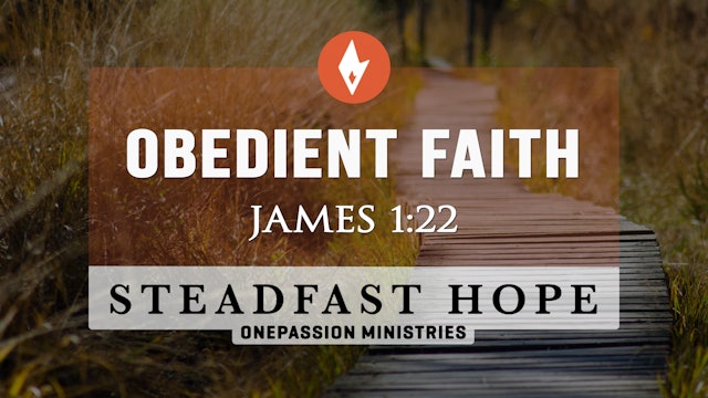 Obedient Faith - Steadfast Hope - Dr. Steven J. Lawson - 8/1/23