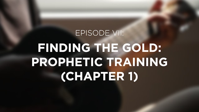 Finding the Gold: Prophetic Training (Chapter 1) - E.7 - Breaking Bethel 
