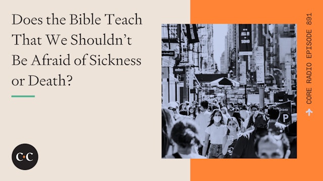 Does the Bible Teach That We Shouldn’t Be Afraid of Sickness or Death? 