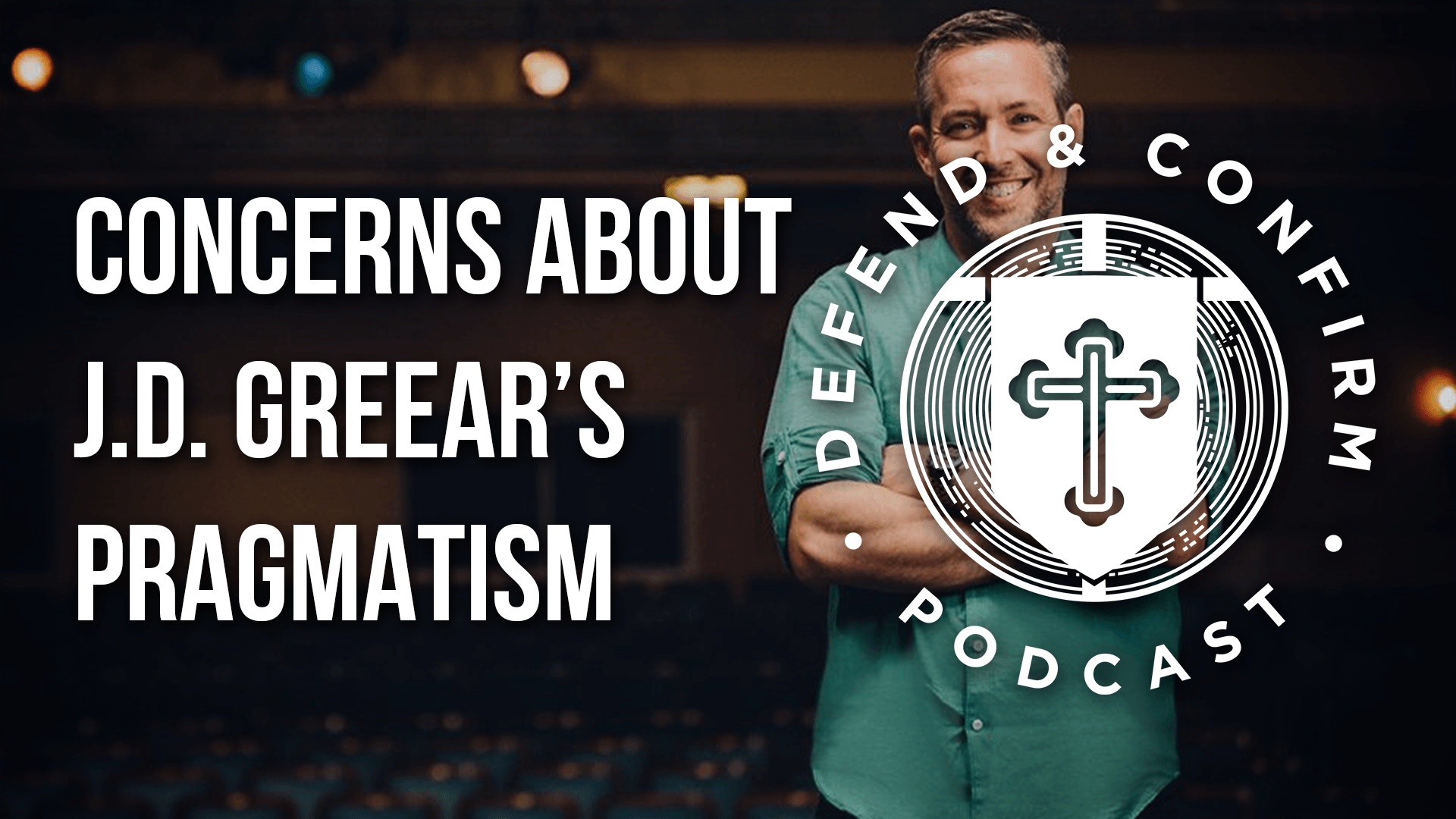 Concerns About J.D. Greear’s Pragmatism - Defend and Confirm Podcast