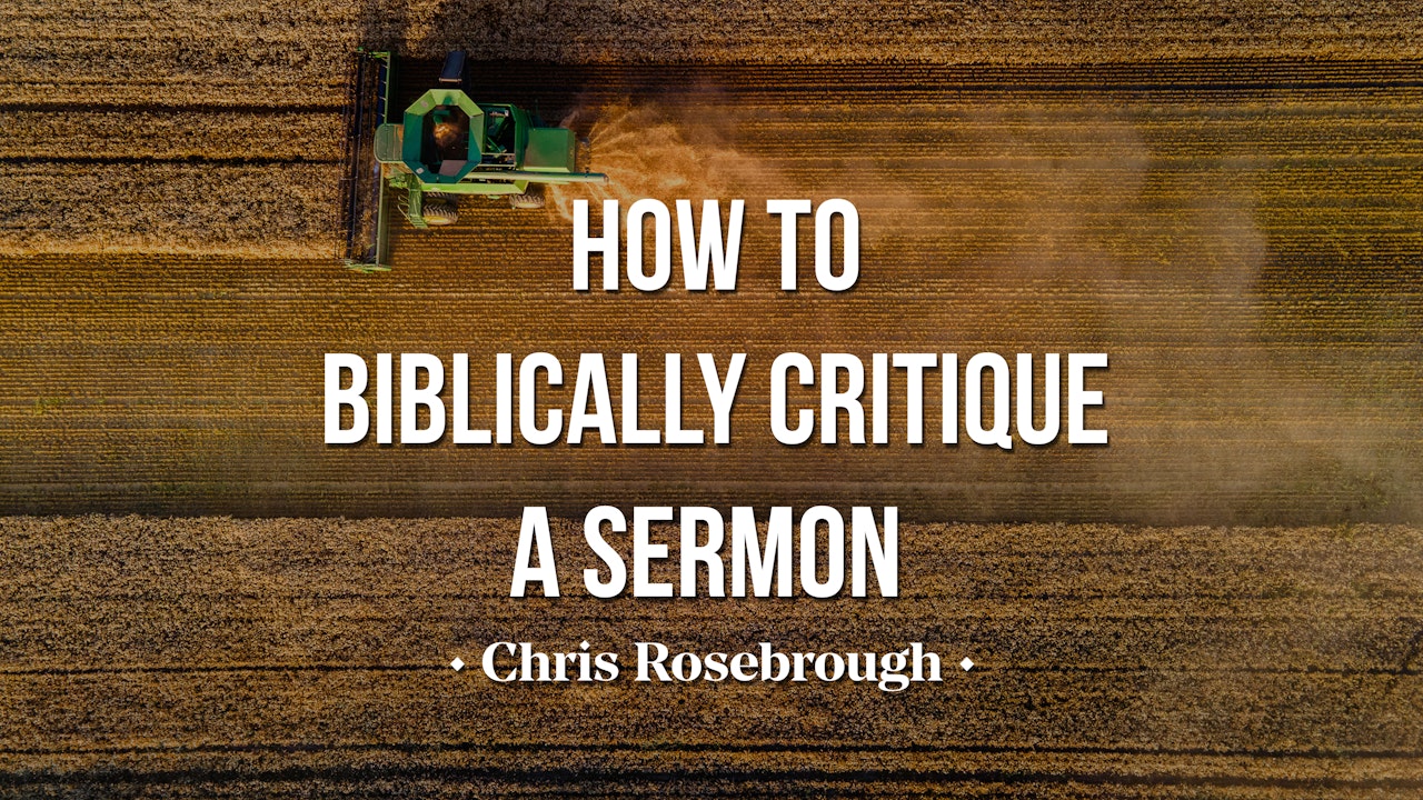How to Biblically Critique a Sermon - Chris Rosebrough