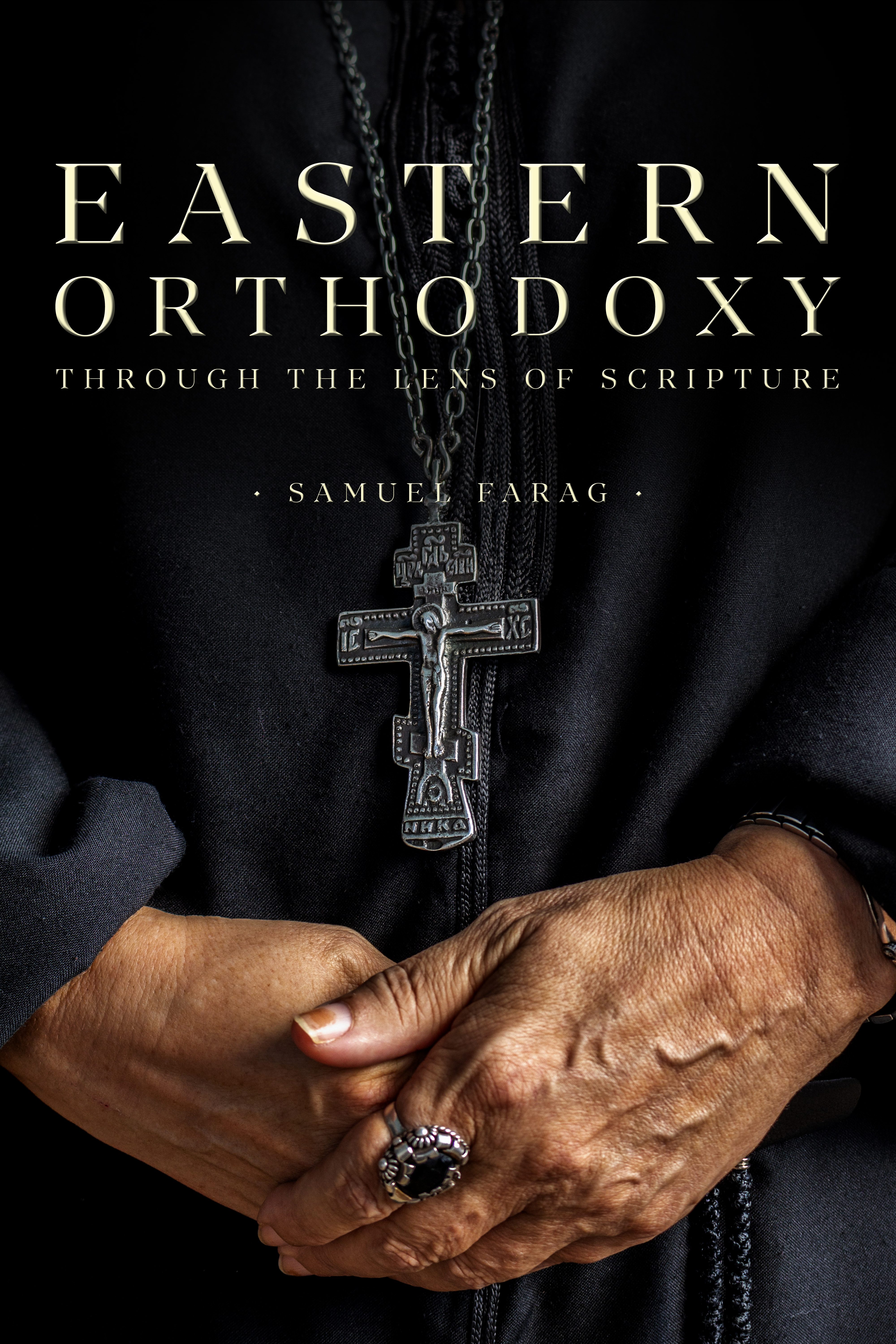 Eastern Orthodoxy: Through the Lens of Scripture - Samuel Farag