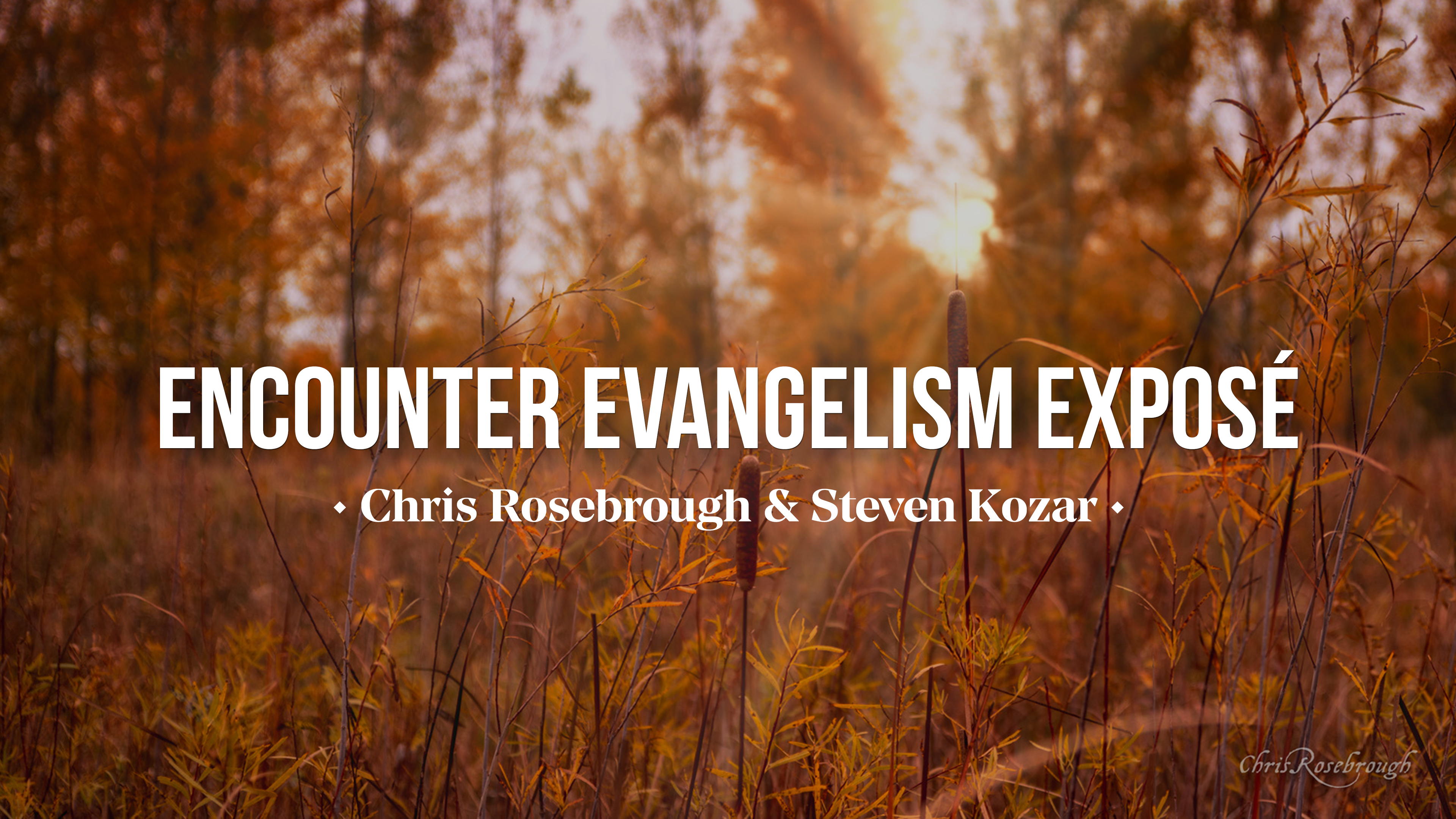Encounter Evangelism Exposé - Chris Rosebrough & Steven Kozar