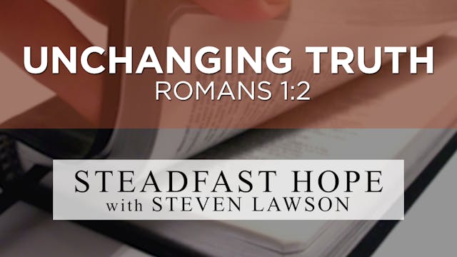 The Unchanging Truth - Steadfast Hope...