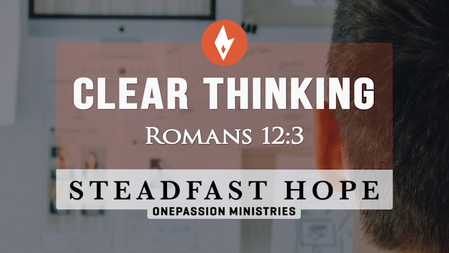 Clear Thinking - Steadfast Hope - Dr. Steven J. Lawson - 8/14/23