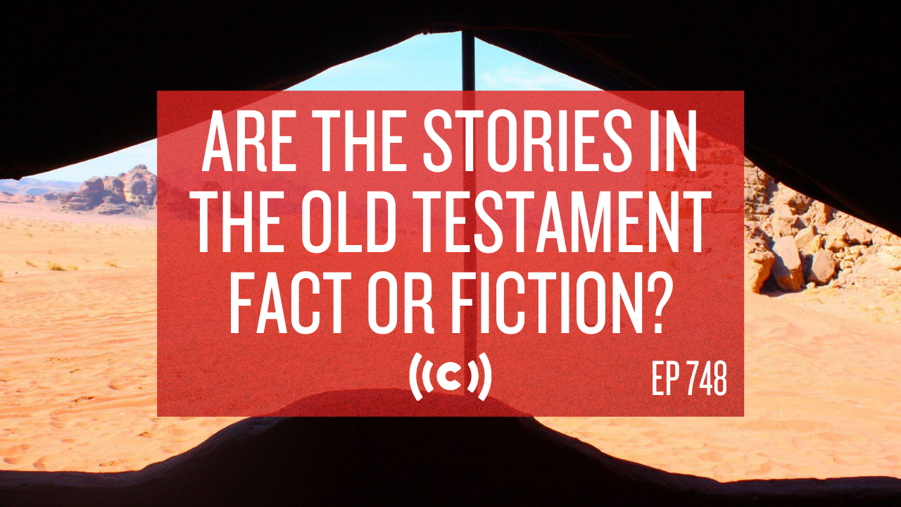 Are the Stories in the Old Testament Fact or Fiction? - Core Live - 7/13/21