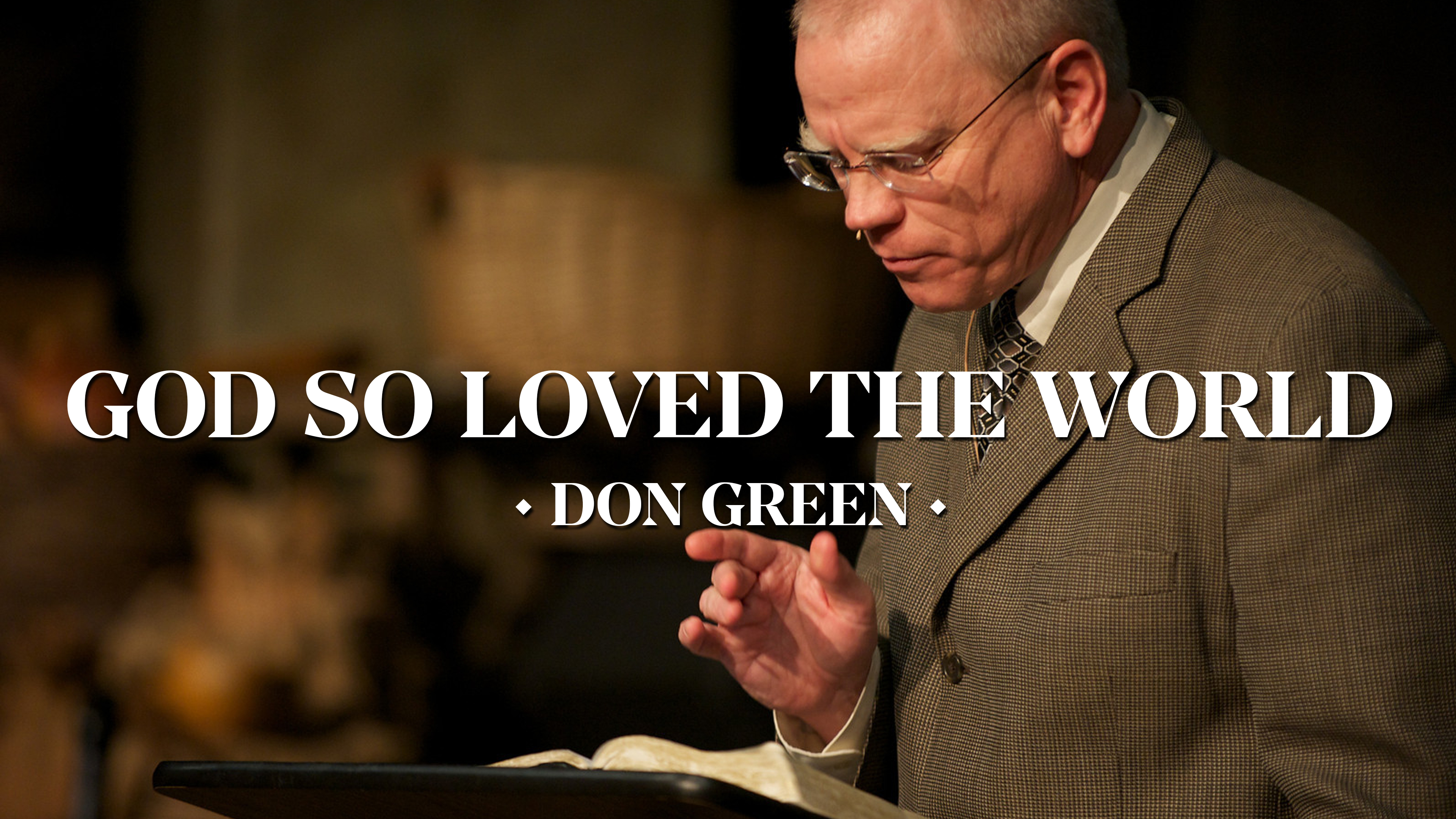 God So Loved the World (John 3:16) - Pastor Don Green