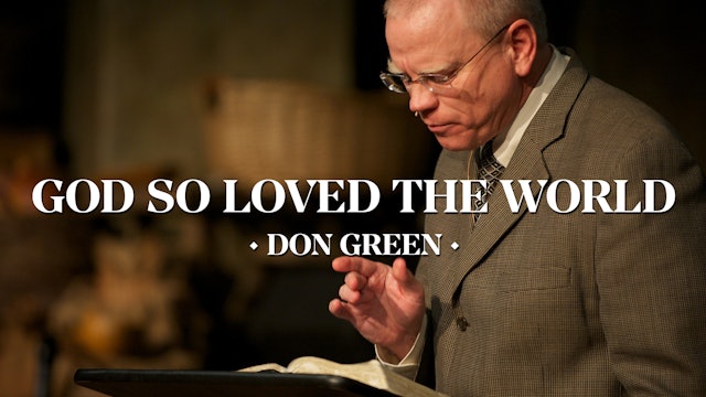 God So Loved the World (John 3:16) - Pastor Don Green