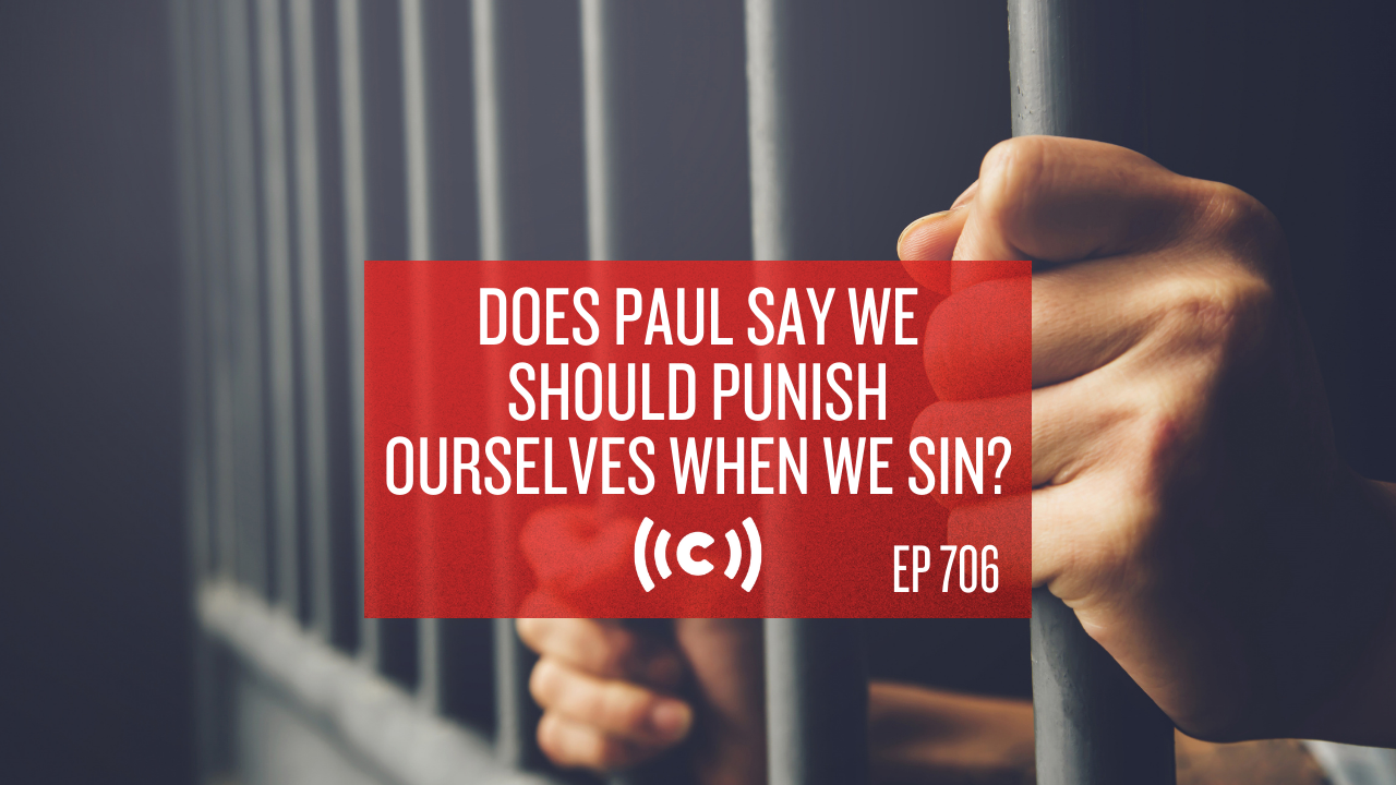 Does Paul Say We Should Punish Ourselves When We Sin? - Core Live - 5/14/21
