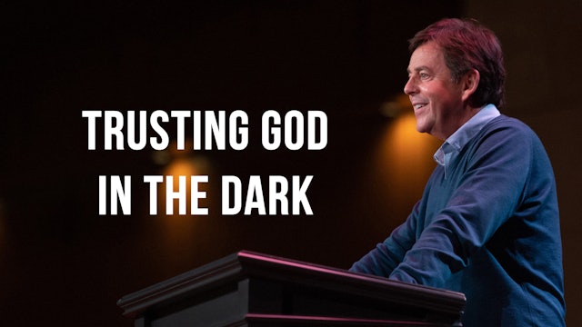 Trusting God in the Dark - Alistair Begg