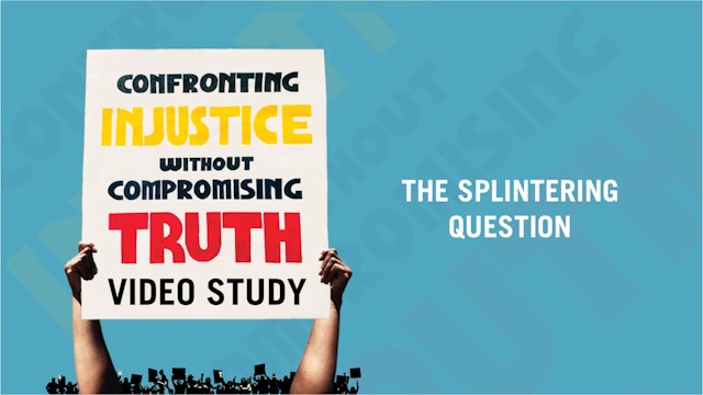 The Splintering Question -E.6 -Confronting Injustice Without Compromising Truth 