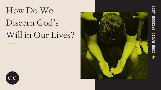 How Do We Discern God’s Will in Our Lives? - Core Live - 5/29/23