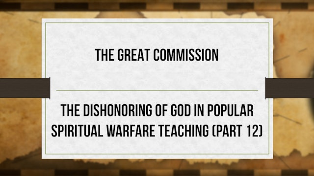The Great Commission - P12 - Dishonoring God in Spiritual Warfare
