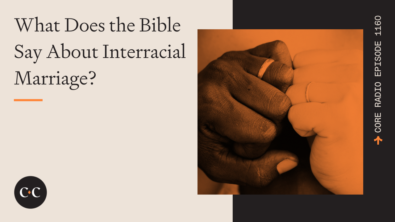 What Does the Bible Say About Interracial Marriage? - Core Live - 2/09/23
