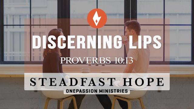 Discerning Lips - Steadfast Hope - Dr. Steven J. Lawson - 4/26/23