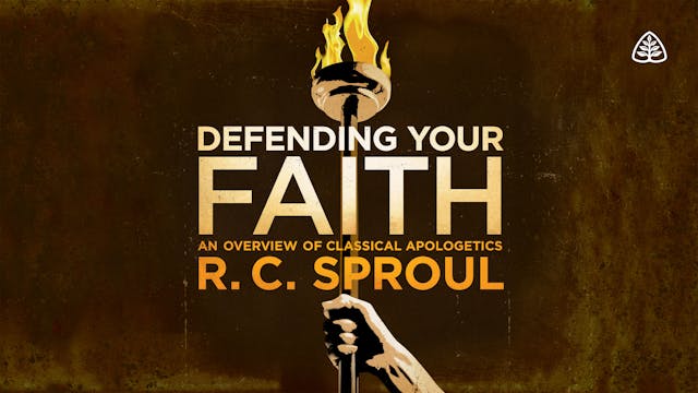 Defending Your Faith - R.C. Sproul - Ligonier Ministries