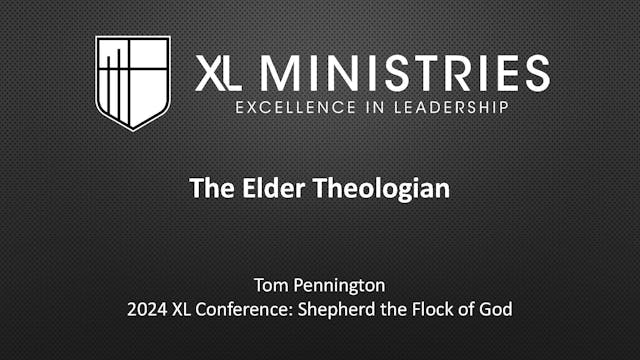 The Elder Theologian - Tom Pennington...