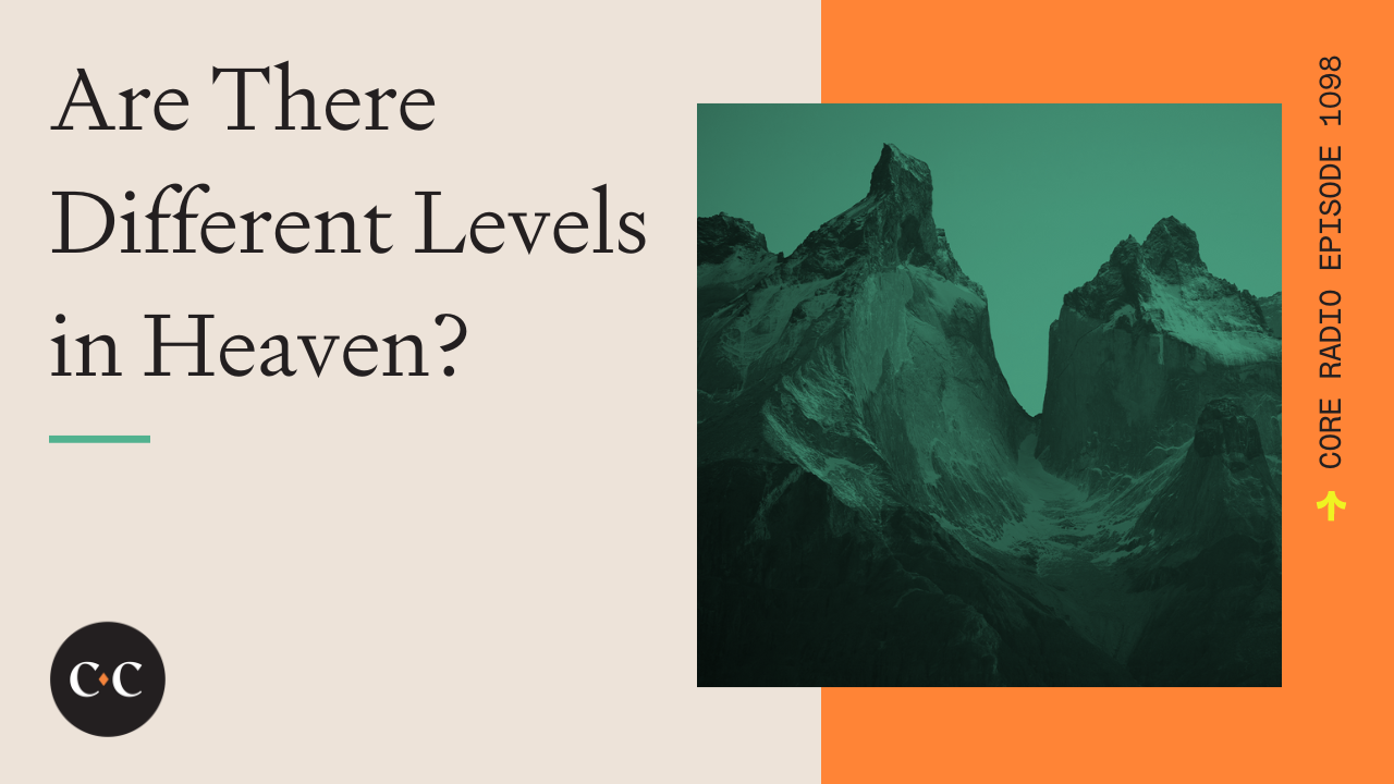 Are There Different Levels in Heaven? - Core Live - 11/15/22