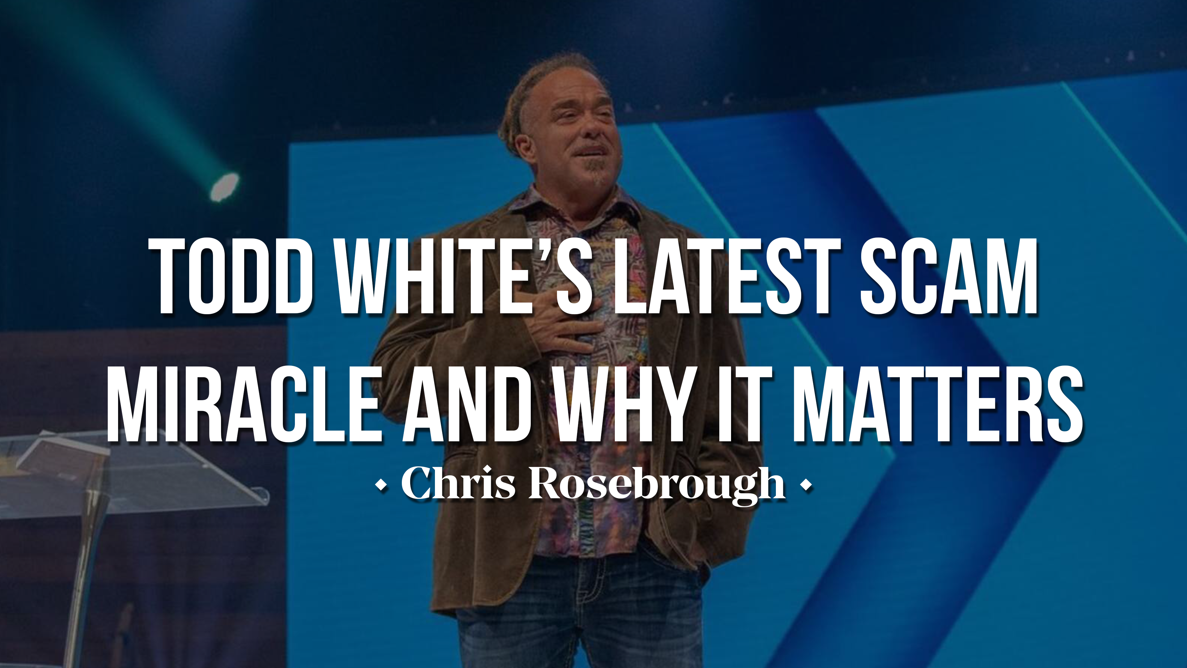 Todd White's Latest Scam Miracle and Why it Matters - Chris Rosebrough
