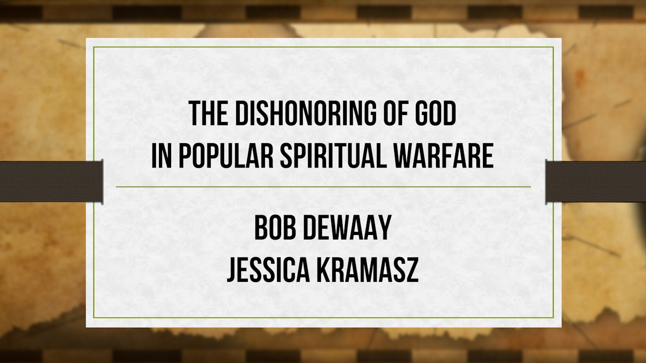 The Dishonoring of God in Popular Spiritual Warfare Teaching - Bob DeWaay