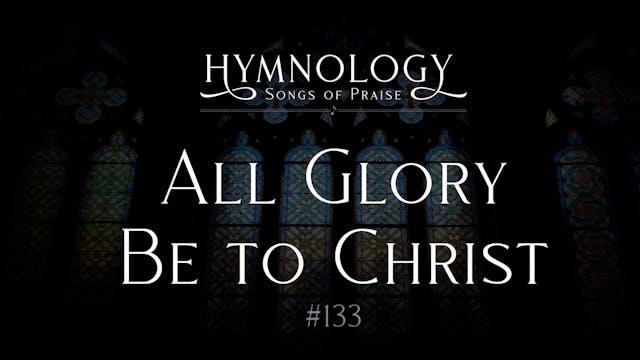 All Glory Be To Christ (Hymn 133) - S...