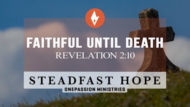 Faithful Until Death - Steadfast Hope...