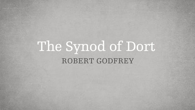 The Synod of Dort - P3:E12 - A Survey...