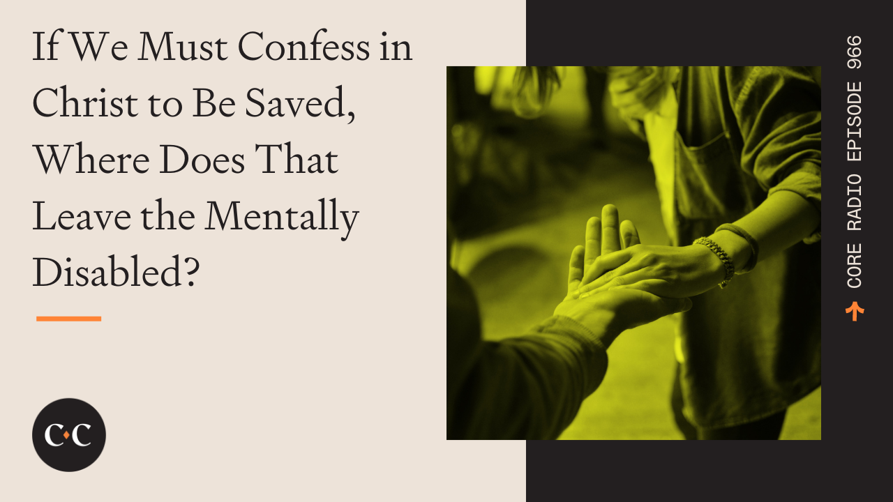 If We Must Confess in Christ to Be Saved, What About The Mentally Disabled? 