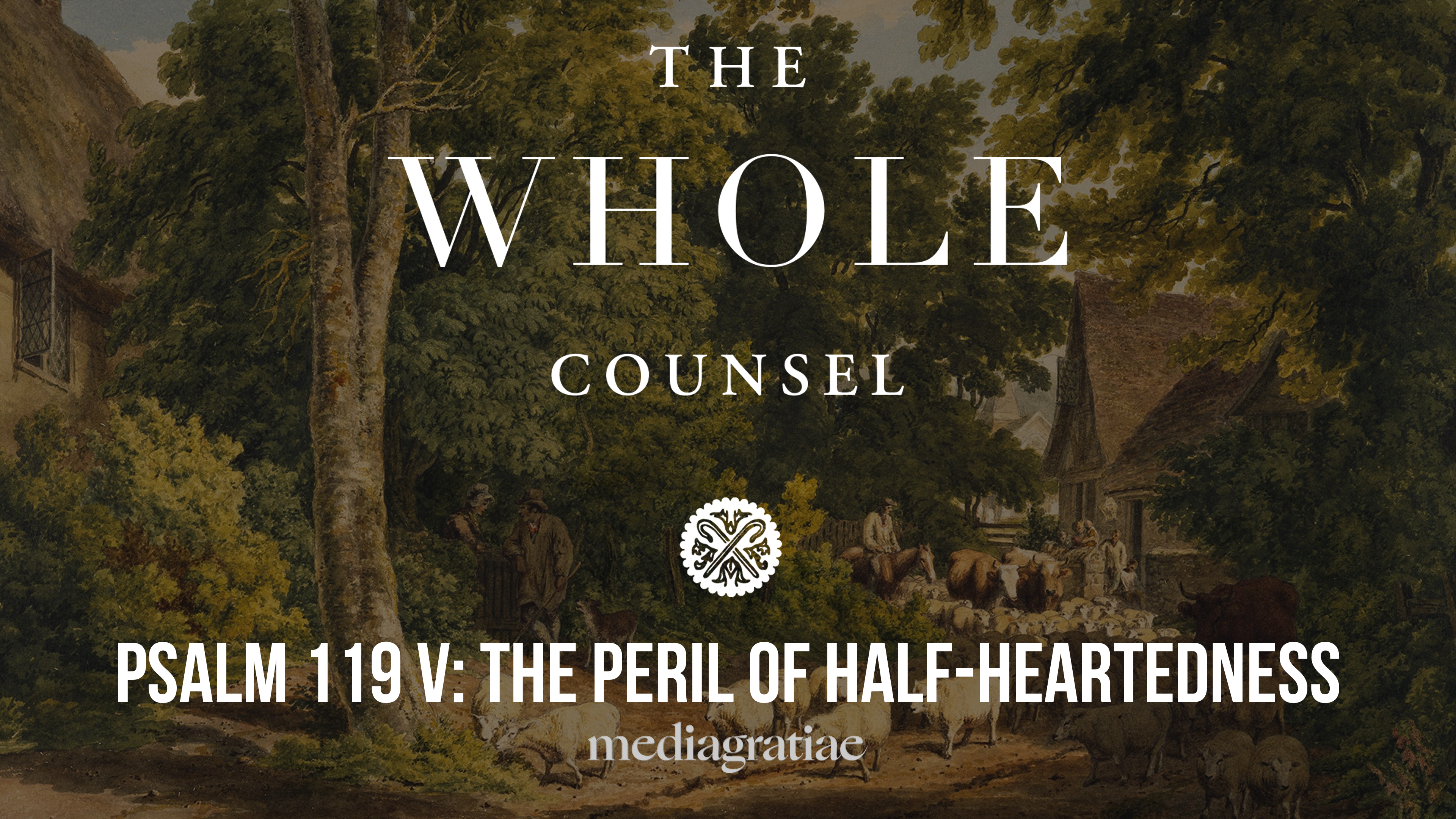 Psalm 119 V: The Peril of Half-Heartedness - The Whole Counsel