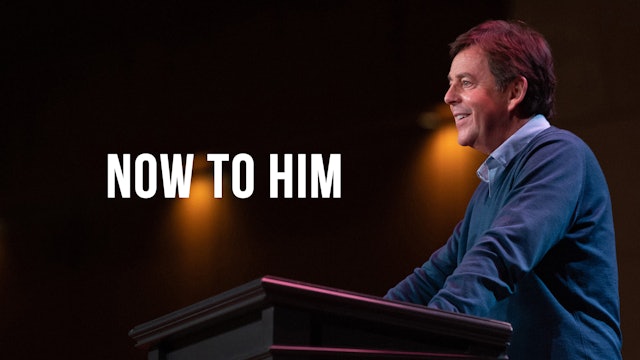 Now to Him - Alistair Begg