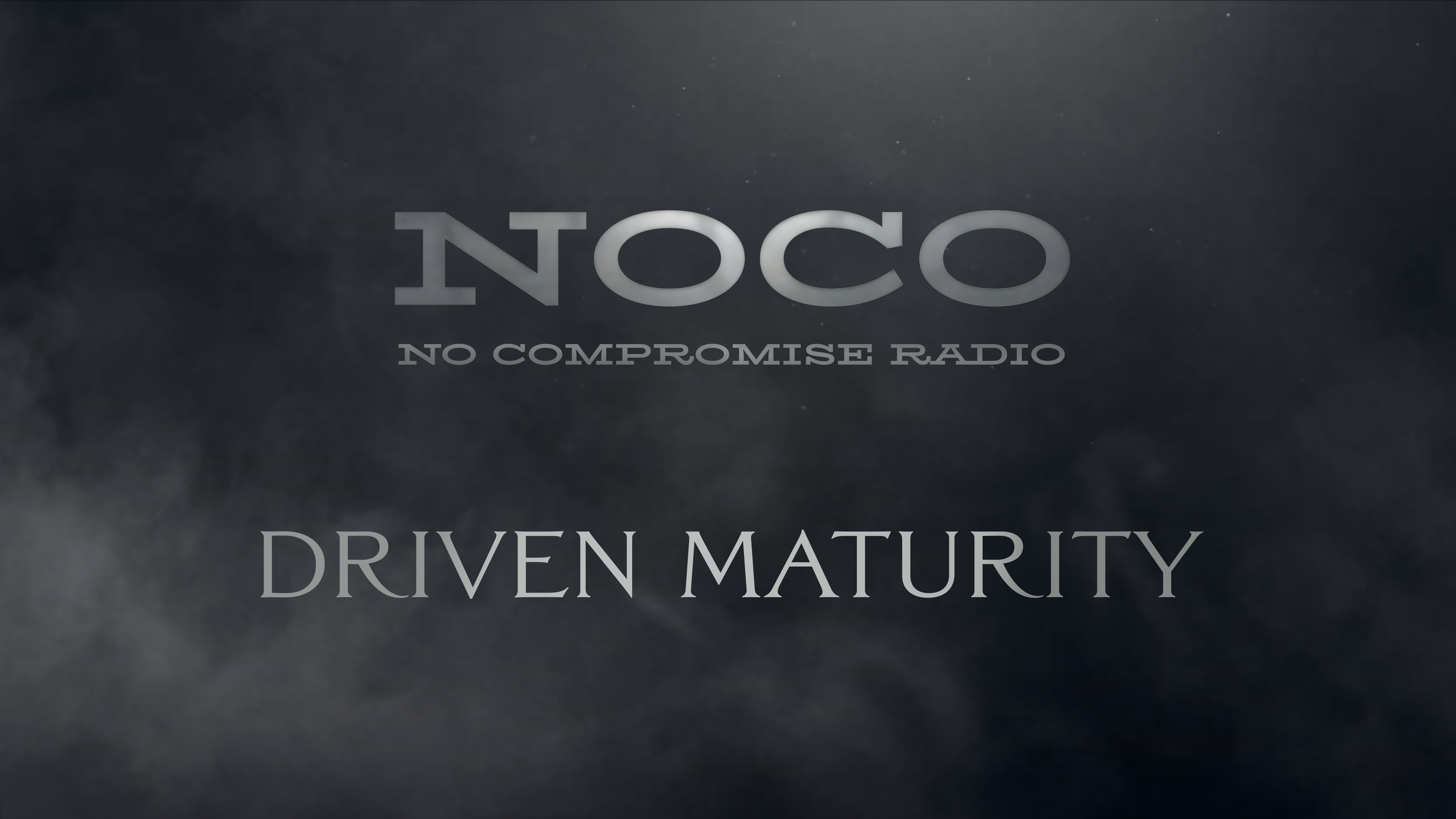 Driven Maturity - E.11 - No Compromise Radio