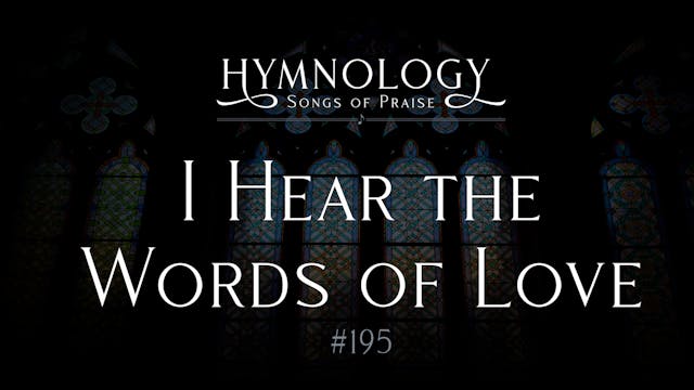 I Hear The Words of Love (Hymn 195) -...