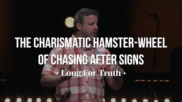 The Charismatic Hamster-Wheel of Chasing After Signs - Long for Truth 